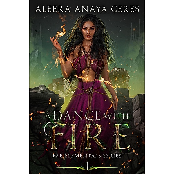 A Dance with Fire (Fae Elementals, #1) / Fae Elementals, Aleera Anaya Ceres
