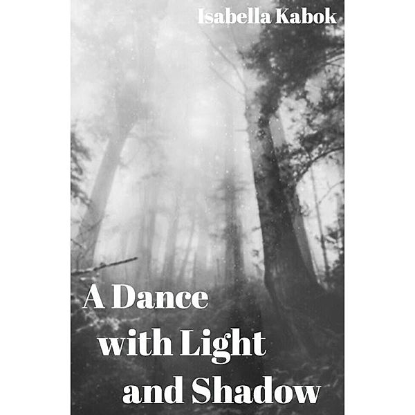 A Dance with Light and Shadow, Isabella Kabok
