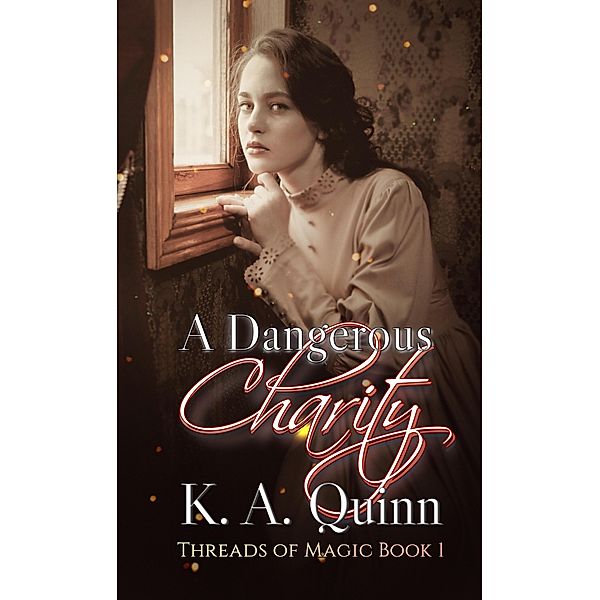 A Dangerous Charity (Threads of Magic, #1) / Threads of Magic, K. A. Quinn