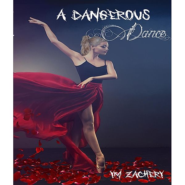 A Dangerous Dance (A Dangerous Life Series, #1) / A Dangerous Life Series, Y M Zachery