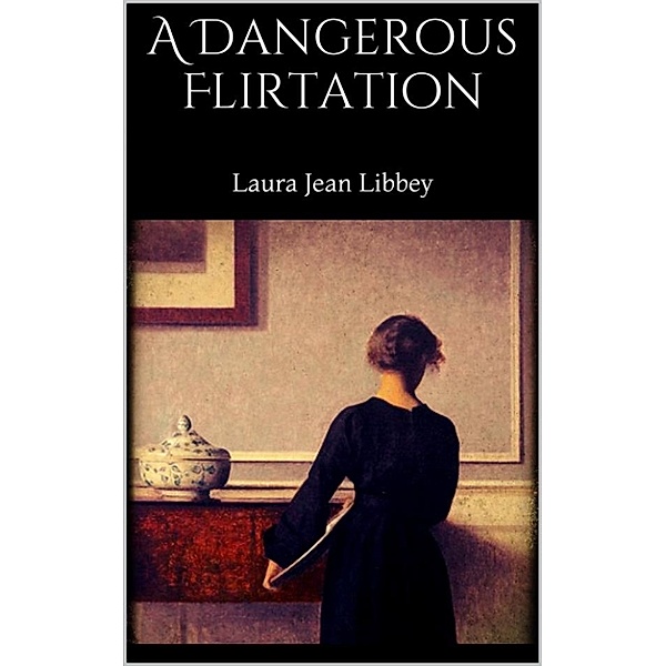 A Dangerous Flirtation, Laura Jean Libbey