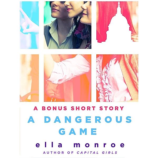 A Dangerous Game / Capital Girls, Ella Monroe