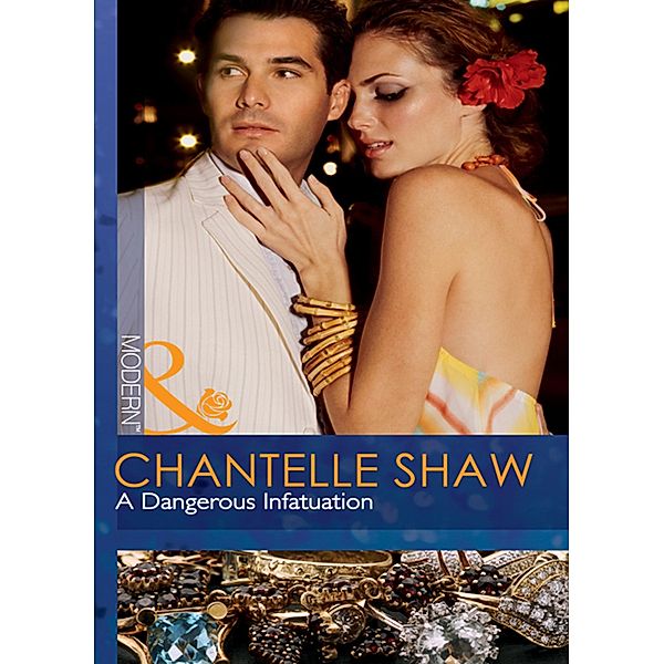 A Dangerous Infatuation (Mills & Boon Modern), Chantelle Shaw