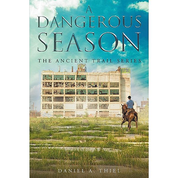 A Dangerous Season: The Ancient Trail Series, Daniel A. Thiel
