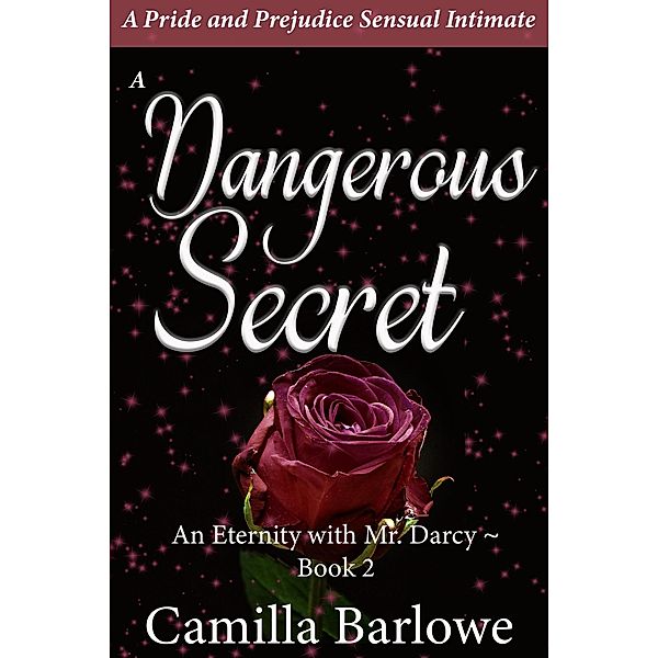 A Dangerous Secret: A Pride and Prejudice Sensual Paranormal Intimate (An Eternity with Darcy, #2) / An Eternity with Darcy, Camilla Barlowe