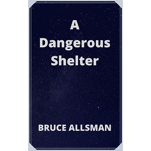 A Dangerous Shelter, Bruce Allsman