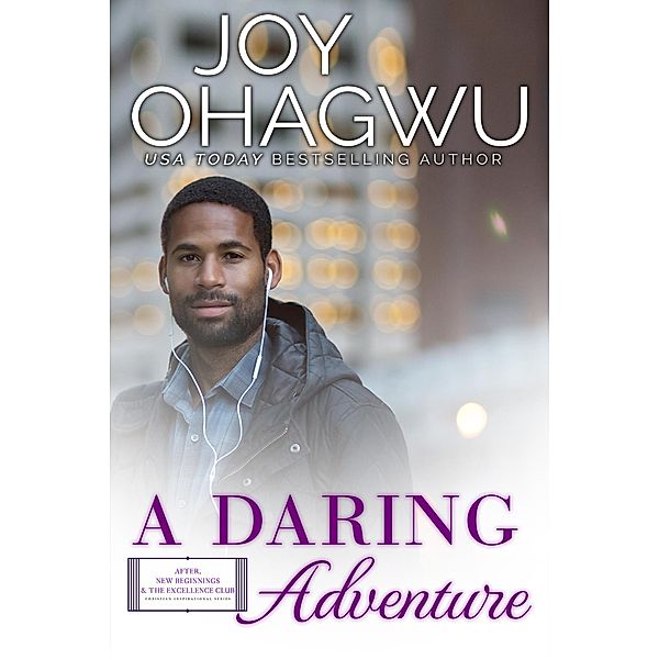 A Daring Adventure (After, New Beginnings & The Excellence Club Christian Inspirational Fiction, #12) / After, New Beginnings & The Excellence Club Christian Inspirational Fiction, Joy Ohagwu