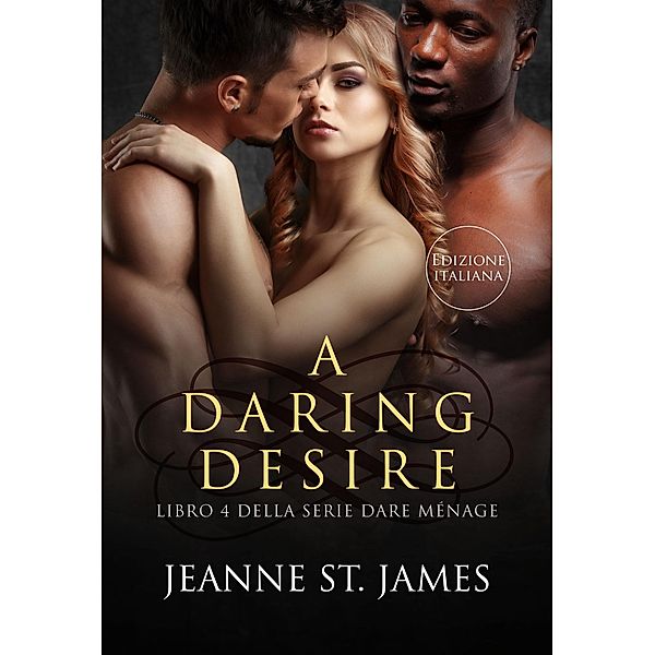 A Daring Desire / Serie Dare Ménage Bd.4, Jeanne St. James