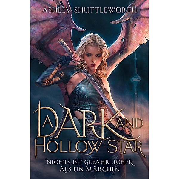 A Dark and Hollow Star - Nichts ist gefährlicher als ein Märchen (Hollow Star Saga 1), Ashley Shuttleworth