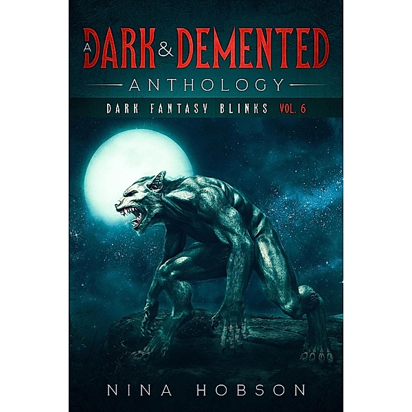A Dark & Demented Anthology: Dark Fantasy Blinks / A Dark & Demented Anthology: Dark Fantasy Blinks, Nina Hobson