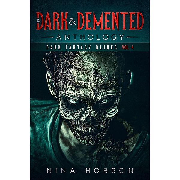 A Dark & Demented Anthology: Dark Fantasy Blinks / A Dark & Demented Anthology: Dark Fantasy Blinks, Nina Hobson