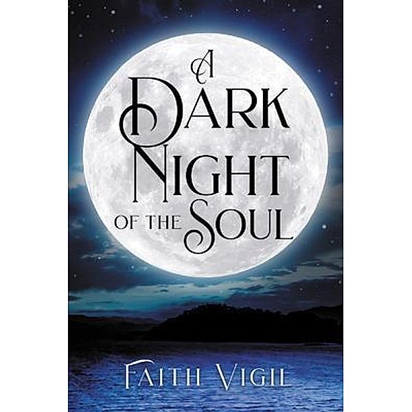 A Dark Night of the Soul / BookTrail Publishing, Faith Vigil