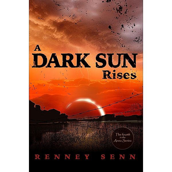 A Dark Sun Rises (The Anna Series, #4) / The Anna Series, Renney Senn