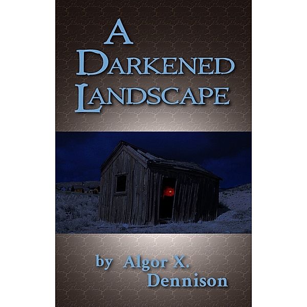 A Darkened Landscape, Algor X. Dennison