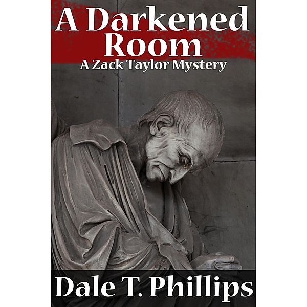 A Darkened Room (A Zack Taylor Mystery) / The Zack Taylor series, Dale T. Phillips