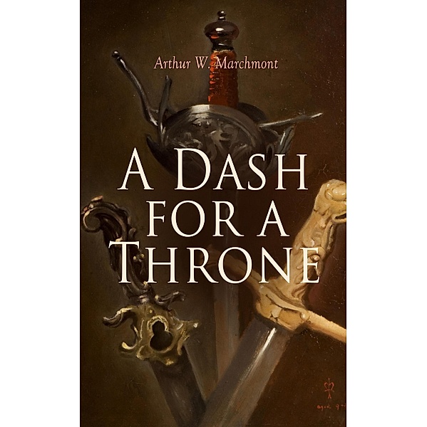 A Dash for a Throne, Arthur W. Marchmont