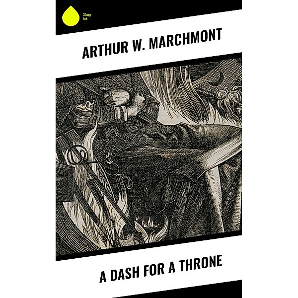 A Dash for a Throne, Arthur W. Marchmont