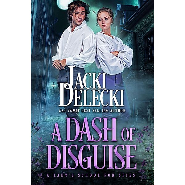 A Dash of Disguise (A Lady's School for Spies, #1) / A Lady's School for Spies, Jacki Delecki