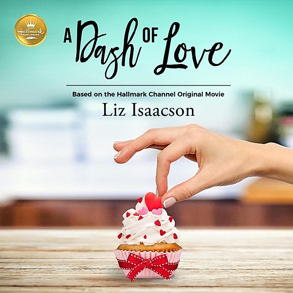 A Dash of Love (Unabridged), Liz Isaacson