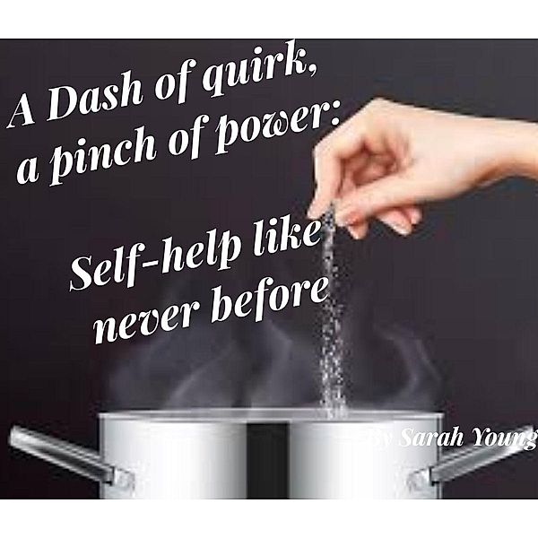 A Dash of quirk, a pinch of power: Self-help like never before, Sarah Young