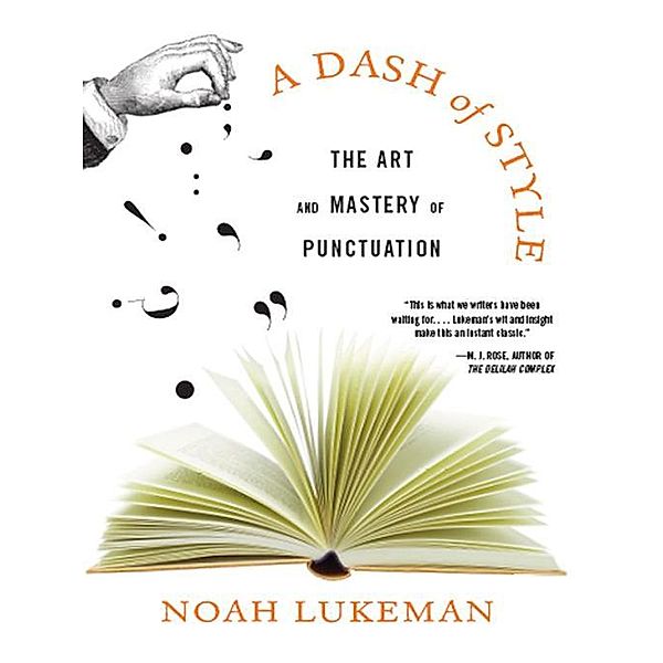 A Dash of Style: The Art and Mastery of Punctuation, Noah Lukeman