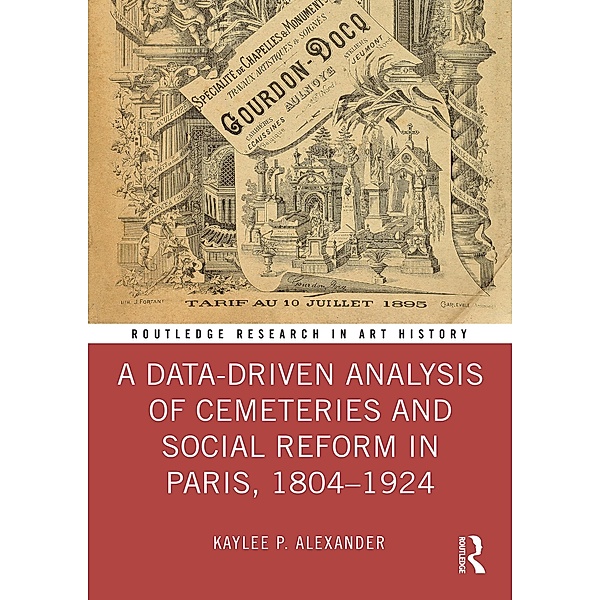 A Data-Driven Analysis of Cemeteries and Social Reform in Paris, 1804-1924, Kaylee P. Alexander