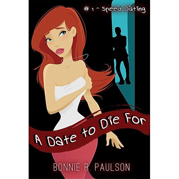 A Date to Die For:: Why Me? (A Date to Die For:, #1), Bonnie R. Paulson