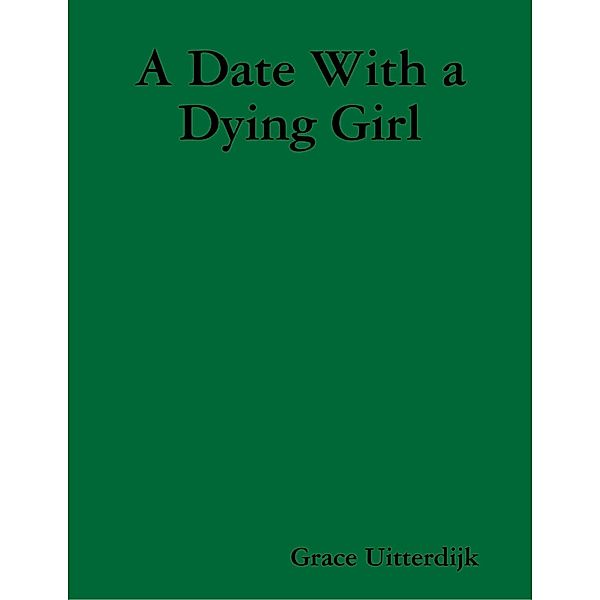 A Date With a Dying Girl, Grace Uitterdijk