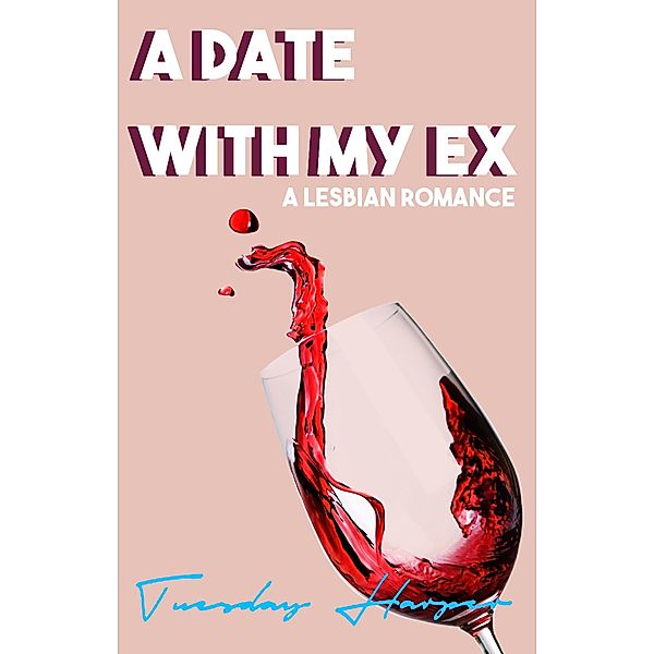 A Date With My Ex: A Lesbian Romance, Tuesday Harper