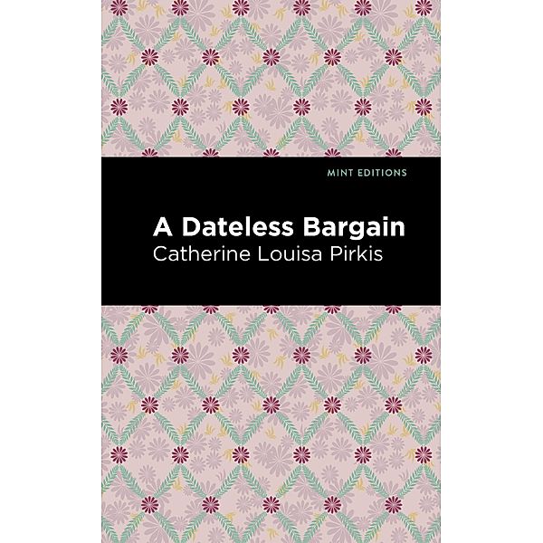 A Dateless Bargain / Mint Editions (Crime, Thrillers and Detective Work), Cathering Louisa Pirkis