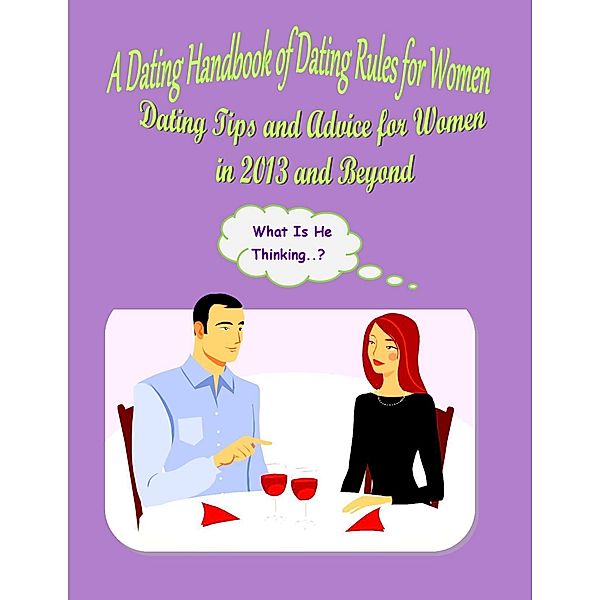 A Dating Handbook of Dating Rules for Women: Dating Tips and Advice for Women in 2013 and Beyond, Malibu Publishing Fraser
