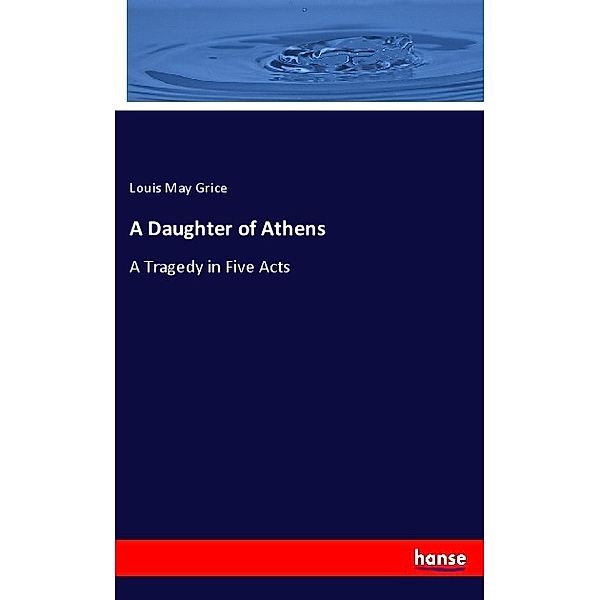 A Daughter of Athens, Louis May Grice