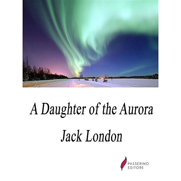 A Daughter of the Aurora, Jack London