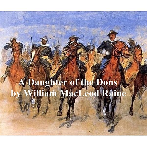 A Daughter of the Dons, A Story of New Mexico Today [1914], William Macleod Raine