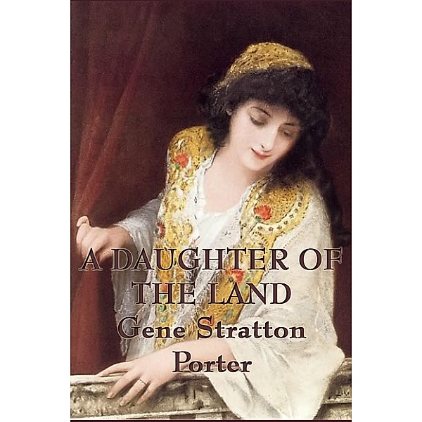 A Daughter of the Land, Gene Stratton Porter