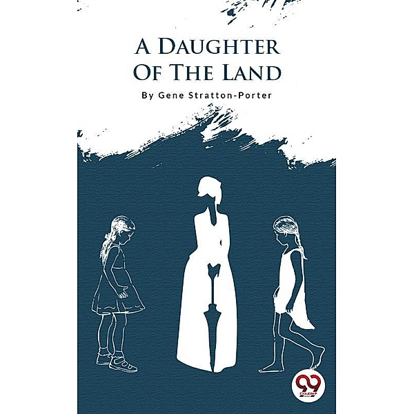 A Daughter Of The Land, Gene Stratton-Porter