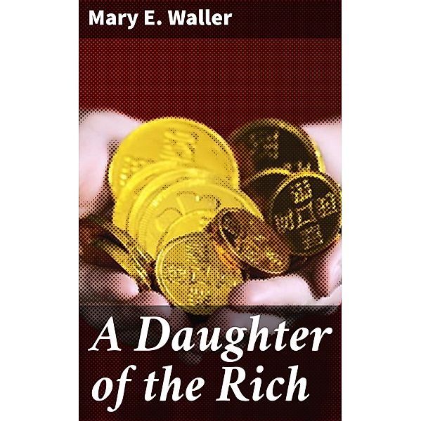 A Daughter of the Rich, Mary E. Waller