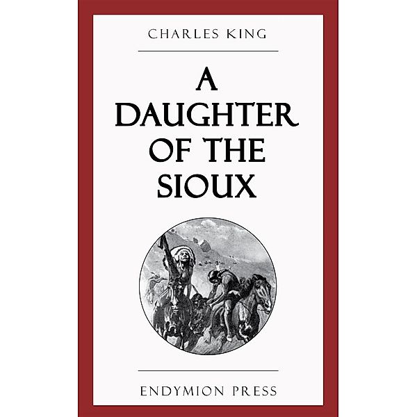 A Daughter of the Sioux, Charles King