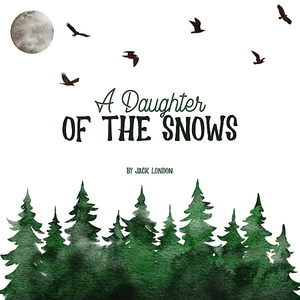 A Daughter of the Snows, Jack London