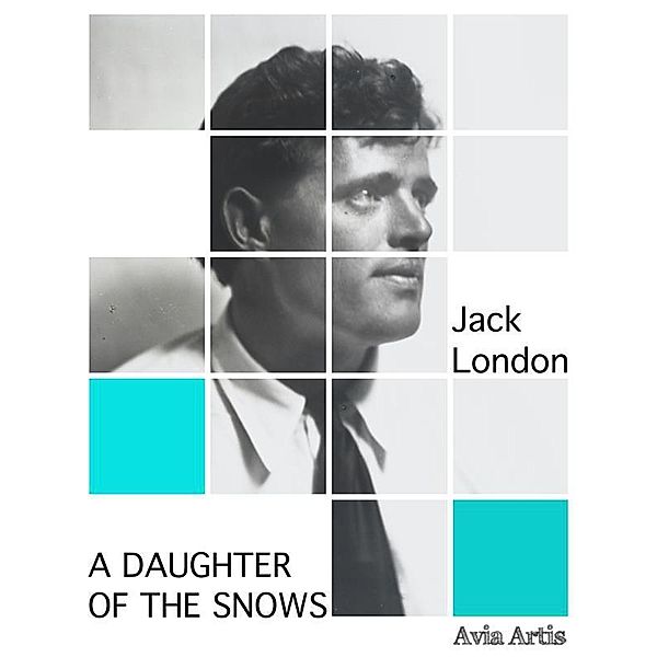 A Daughter of the Snows, Jack London