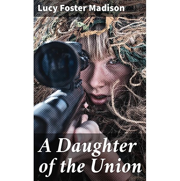 A Daughter of the Union, Lucy Foster Madison