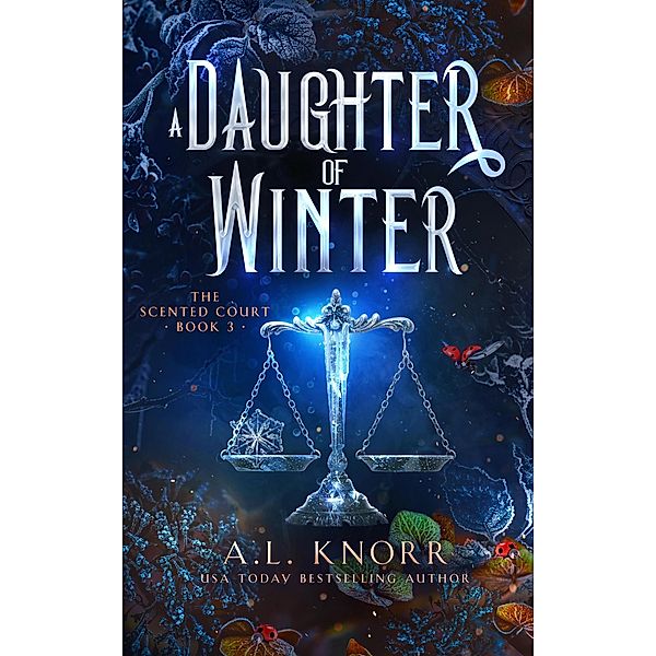 A Daughter of Winter (The Scented Court, #3) / The Scented Court, A. L. Knorr