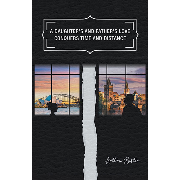 A Daughter’s and Father’s Love Conquers Time and Distance, Anttonia Barten