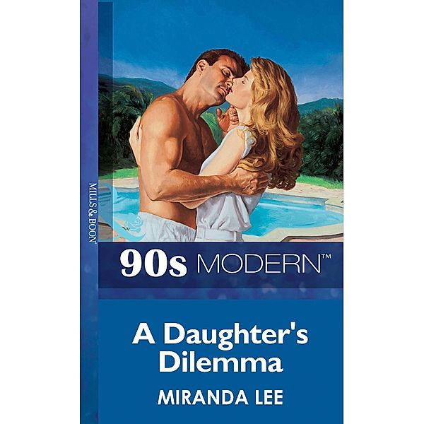 A Daughter's Dilemma (Mills & Boon Vintage 90s Modern), Miranda Lee