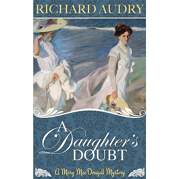 A Daughter's Doubt (Mary MacDougall Mysteries, #3) / Mary MacDougall Mysteries, Richard Audry