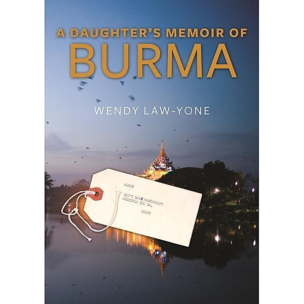 A Daughter's Memoir of Burma, Wendy Law-Yone