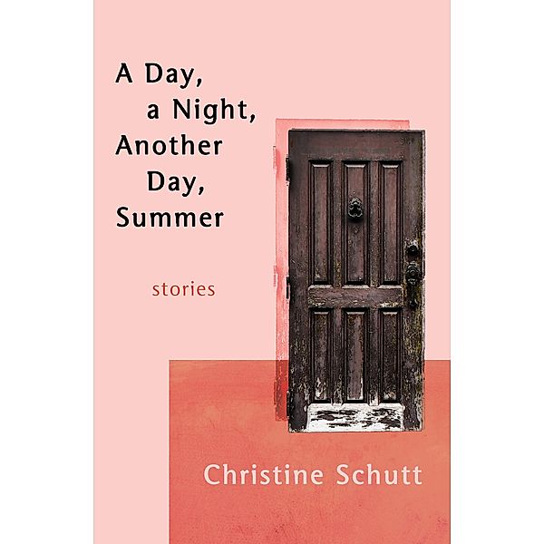 A Day, a Night, Another Day, Summer, Christine Schutt