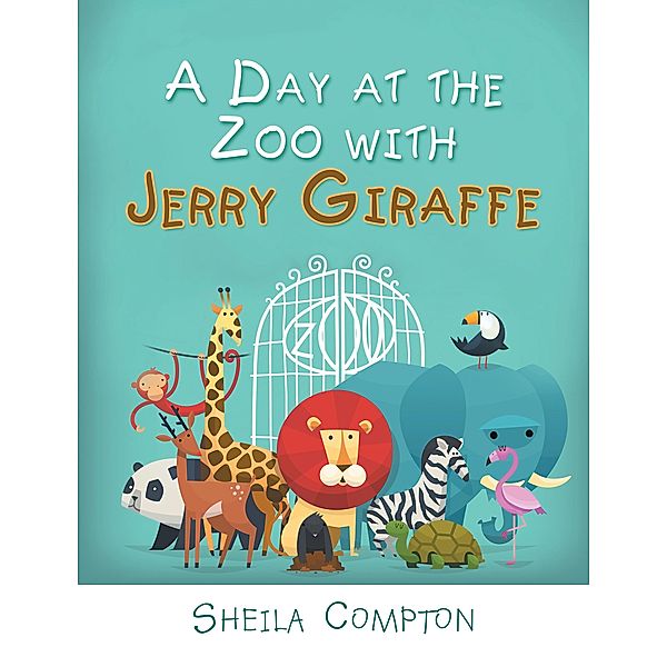 A Day at the Zoo with Jerry Giraffe, Sheila Compton