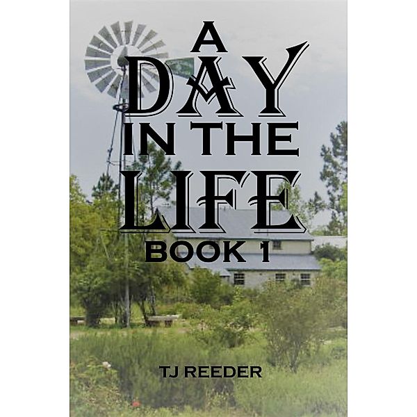 A Day In  The Life  Book 1 (A Day In The Life) / A Day In The Life, Tj Reeder