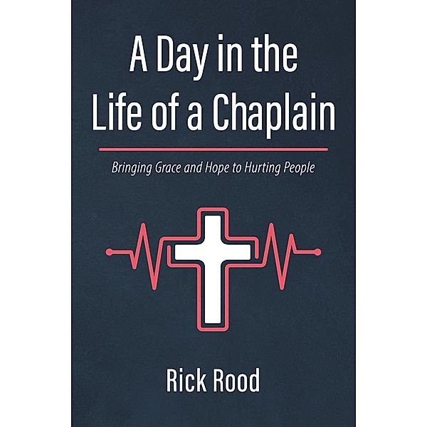 A Day in the Life of a Chaplain, Rick Rood